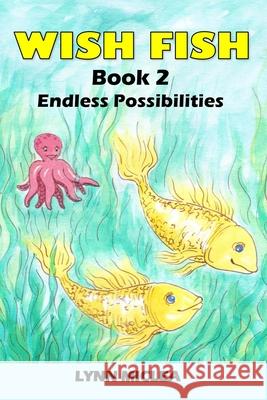 Wish Fish 2: Book 2 - Infinite Possibilities Lynn Miclea 9781535049269 Createspace Independent Publishing Platform - książka