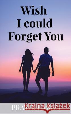 Wish I Could Forget You Pratik Umrey 9781636060231 Notion Press - książka