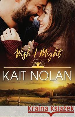 Wish I Might Kait Nolan 9781648351150 Take the Leap Publishing - książka