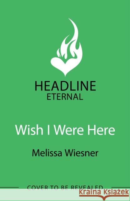 Wish I Were Here: A charming and whimsical new opposites-attract romance! Melissa Wiesner 9781035406173 Headline Publishing Group - książka