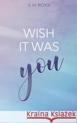 Wish It Was You S. H. Roxx 9783744836050 Bod - Books on Demand - książka