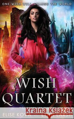 Wish Quartet: The Complete Series Elise Kova Lynn Larsh 9781949694079 Silver Wing Press - książka