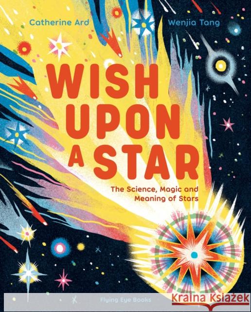Wish Upon a Star: The Science, Magic and Meaning of Stars Catherine Ard 9781838742102 Flying Eye Books - książka