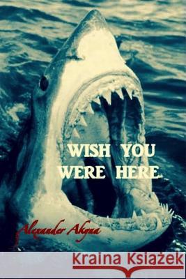 Wish You Were Here Alexander Akyna 9781978391338 Createspace Independent Publishing Platform - książka