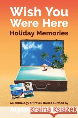 Wish You Were Here - Holiday Memories: An anthology of travel stories Adrian Sturrock, Kathryn Gauci, Kevin J D Kelly 9798498113852 Independently Published - książka