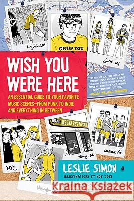 Wish You Were Here: An Essential Guide to Your Favorite Music Scenes--From Punk to Indie and Everything in Between Trevor Kelley Leslie Simon 9780061573712 Harper Paperbacks - książka