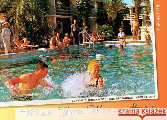Wish You Were Here: Classic Florida Motel and Restaurant Advertising Hollis, Tim 9780813036830 University Press of Florida - książka