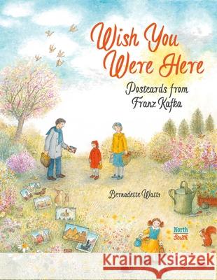 Wish You Were Here: Postcards from Franz Kafka Bernadette Watts 9780735845565 Northsouth Books - książka