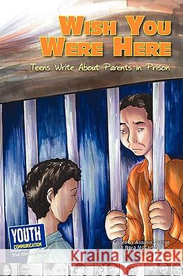 Wish You Were Here: Teens Write about Parents in Prison Autumn Spanne Nora McCarthy Laura Longhine 9781935552338 Youth Communication, New York Center - książka