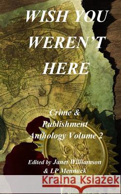 Wish You Weren't Here: Crime & Publishment Anthology Vol 2 Lp Mennock Janet Williamson Morgen Bailey 9781999346300 Firefly Cottage Books - książka