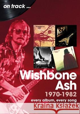 Wishbone Ash 1970 to 1982 On Track: Every Album, Every Song Eddie Reid 9781789524130 Sonicbond Publishing - książka