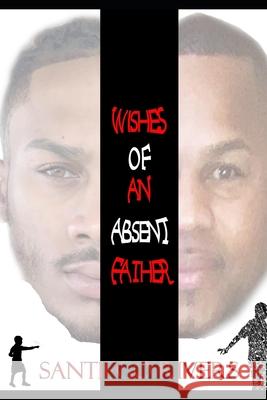 Wishes of an absent father: (My Truth) Santiego Rivers 9781737051633 S.Rivers - książka