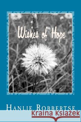 Wishes of Hope: Chapbook of poetry Robbertse, Hanlie 9781722059316 Createspace Independent Publishing Platform - książka