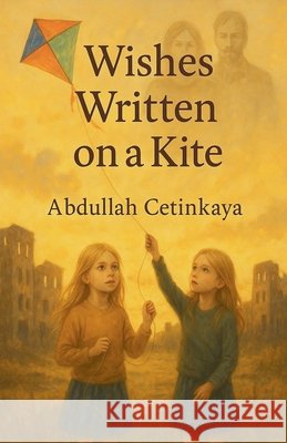 Wishes Written on a Kite Çetinkaya, Abdullah 9798230585657 Abdullah Cetinkaya - książka
