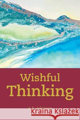 Wishful Thinking A R Johnson 9781984541376 Xlibris Us - książka