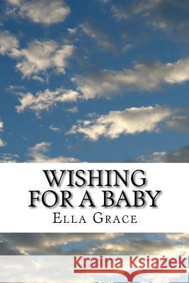 Wishing for a Baby: From Infertility to Natural Pregnancy after Age 40 Ella Grace 9781523376414 Createspace Independent Publishing Platform - książka