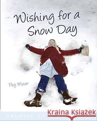 Wishing for a Snow Day: Growing Up in Minnesota Peg Meier 9780873516402 Minnesota Historical Society Press,U.S. - książka