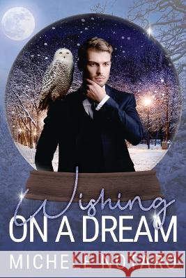 Wishing On A Dream: A Snow Globe Christmas Book 2 Michele Notaro 9781707602124 Independently Published - książka
