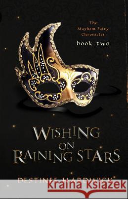 Wishing on Raining Stars: Book Two Destinee Hardwick 9780692386378 Mayhem Castle - książka