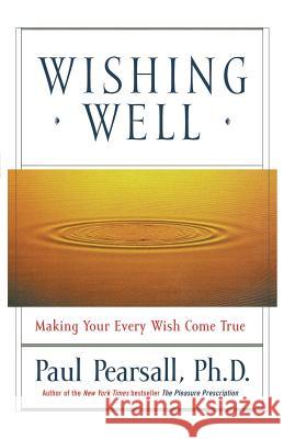 Wishing Well: Making Your Every Wish Come True Paul Pearsall 9780786884735 Hyperion Books - książka