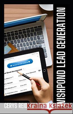 Wishpond Lead Generation Guide: Your Essential Web-Based Business Solution for All Cerys Reid   9798852878434 Independently Published - książka