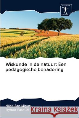 Wiskunde in de natuur: Een pedagogische benadering San Miguel, Nilda; Pascual, Elymar 9786200961907 Sciencia Scripts - książka