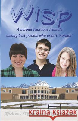 Wisp: A Normal Teen Love Triangle Among Best Friends Who Aren't 'normal' Robert Michael Middleton 9781792180026 Independently Published - książka