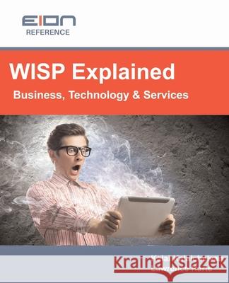 WISP Explained: Business, Services, Systems and Operation Lawrence Harte Kalai Kalaichelvan Jimmy Schaeffler 9781932813586 Discovernet - książka