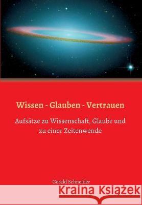 Wissen - Glauben - Vertrauen: Aufs Gerald Schneider 9783347384316 Tredition Gmbh - książka