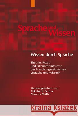 Wissen Durch Sprache: Theorie, Praxis Und Erkenntnisinteresse Des Forschungsnetzwerkes Sprache Und Wissen Ekkehard Felder, Marcus Mullner, Marcus M Ller 9783110207439 De Gruyter - książka