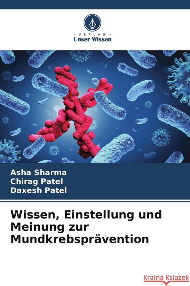 Wissen, Einstellung und Meinung zur Mundkrebspr?vention Asha Sharma Chirag Patel Daxesh Patel 9786206647508 Verlag Unser Wissen - książka