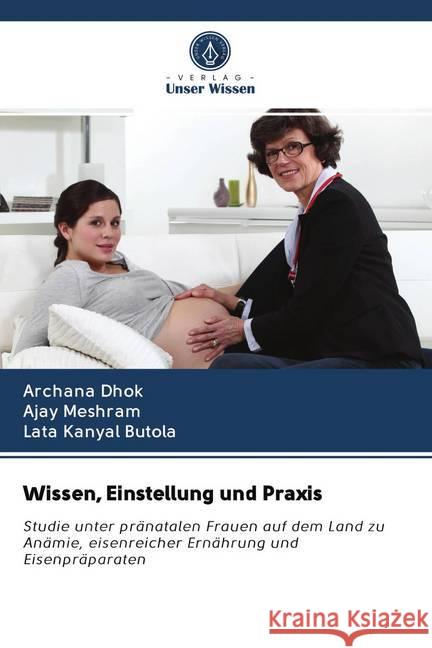 Wissen, Einstellung und Praxis Dhok, Archana; Meshram, Ajay; Butola, Lata Kanyal 9786202772167 Verlag Unser Wissen - książka