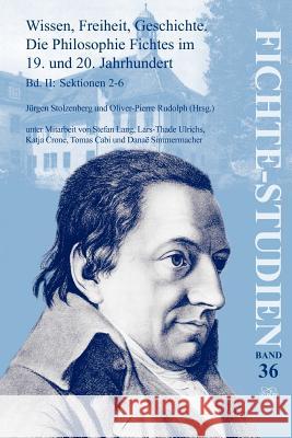 Wissen, Freiheit, Geschichte: Die Philosophie Fichtes im 19. und 20. Jahrhundert. Band II : Sektionen 2-6 J. Rgen Stolzenberg Oliver-Pierre Rudolph 9789042035850 Rodopi - książka