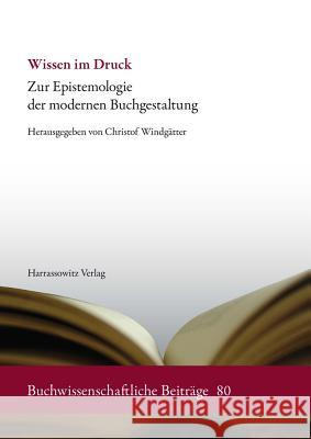 Wissen Im Druck: Zur Epistemologie Der Modernen Buchgestaltung Windgatter, Christof 9783447061940 Harrassowitz - książka