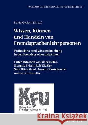 Wissen, Koennen und Handeln von Fremdsprachenlehrpersonen: Professions- und Wissensforschung in den Fremdsprachendidaktiken. Unter Mitarbeit von Marcu Michael Schart David Gerlach 9783631904107 Peter Lang Gmbh, Internationaler Verlag Der W - książka