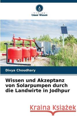 Wissen und Akzeptanz von Solarpumpen durch die Landwirte in Jodhpur Divya Choudhary   9786205787373 Verlag Unser Wissen - książka