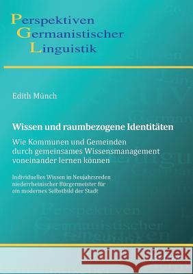 Wissen und raumbezogene Identit�ten: Wie Kommunen und Gemeinden durch gemeinsames Wissensmanagement voneinander lernen k�nnen. Individuelles Wissen in Neujahrsreden niederrheinischer B�rgermeister f�r Edith Munch, Sascha Michel, Heiko Girnth 9783838203171 Ibidem Press - książka