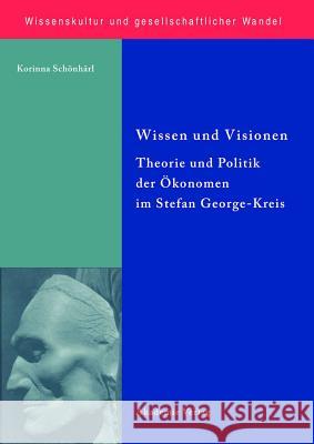 Wissen Und Visionen: Theorie Und Politik Der Ökonomen Im Stefan George-Kreis Korinna Schonharl, Korinna Scheonhearl 9783050046358 de Gruyter - książka