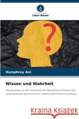 Wissen und Wahrheit Ani, Humphrey 9786202422147 Verlag Unser Wissen - książka