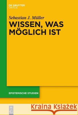 Wissen, was möglich ist Müller, Sebastian J. 9781614518235 De Gruyter - książka