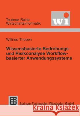 Wissensbasierte Bedrohungs- Und Risikoanalyse Workflow-Basierter Anwendungssysteme Thoben, Wilfried 9783519003199 Vieweg+teubner Verlag - książka