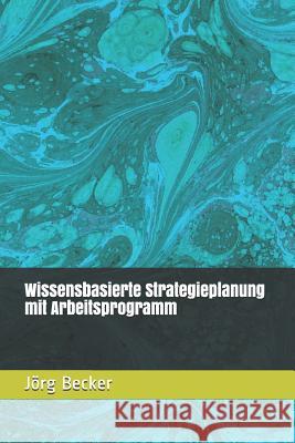 Wissensbasierte Strategieplanung Mit Arbeitsprogramm J. Becker 9781729041505 Independently Published - książka