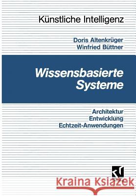 Wissensbasierte Systeme: Architektur, Entwicklung, Echtzeitanwendungen - Eine Praxisgerechte Einführung Altenkrüger, Doris 9783528052447 Vieweg+teubner Verlag - książka