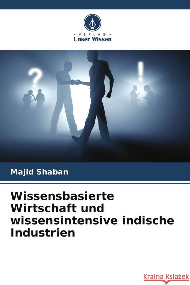 Wissensbasierte Wirtschaft und wissensintensive indische Industrien Shaban, Majid 9786205539859 Verlag Unser Wissen - książka