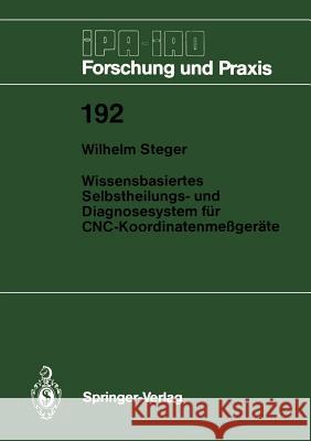 Wissensbasiertes Selbstheilungs- Und Diagnosesystem Für Cnc-Koordinatenmeßgeräte Steger, Wilhelm 9783540578291 Not Avail - książka