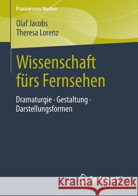 Wissenschaft Fürs Fernsehen: Dramaturgie - Gestaltung - Darstellungsformen Jacobs, Olaf 9783658024222 Springer - książka