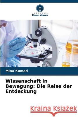 Wissenschaft in Bewegung: Die Reise der Entdeckung Mina Kumari 9786207860425 Verlag Unser Wissen - książka