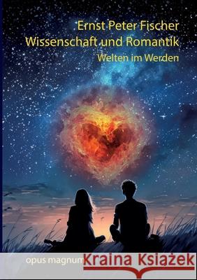 Wissenschaft und Romantik: Welten im Werden Ernst Peter Fischer 9783956121265 Opus Magnum - książka