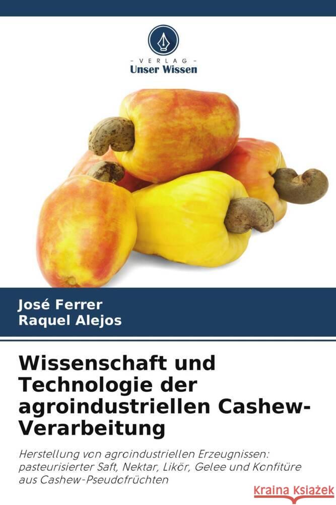 Wissenschaft und Technologie der agroindustriellen Cashew-Verarbeitung Jos? Ferrer Raquel Alejos 9786208030223 Verlag Unser Wissen - książka