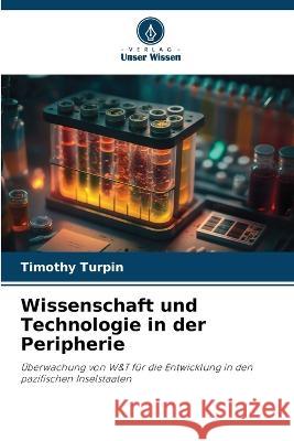Wissenschaft und Technologie in der Peripherie Timothy Turpin   9786205894118 Verlag Unser Wissen - książka